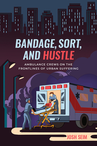 Bandage, Sort, And Hustle di Josh Seim edito da University Of California Press