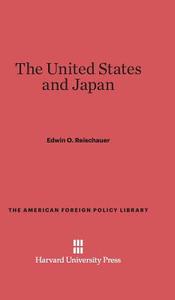 The United States and Japan di Edwin O. Reischauer edito da Harvard University Press