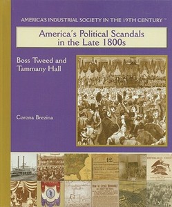 America's Political Scandals in the Late 1800s: Boss Tweed and Tammany Hall di Corona Brezina, Mark Beyer edito da Rosen Publishing Group