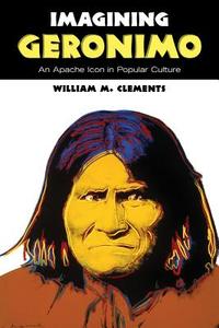 Imagining Geronimo di William M. Clements edito da University of New Mexico Press