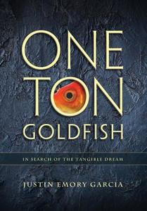 One Ton Goldfish di Justin E Garcia edito da Le Reveur