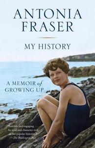 My History: A Memoir of Growing Up di Antonia Fraser edito da ANCHOR