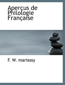 Aper Us De Philologie Fran Aise di F W Mariassy edito da Bibliolife