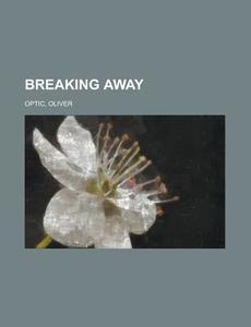 Breaking Away di Oliver Optic edito da General Books Llc