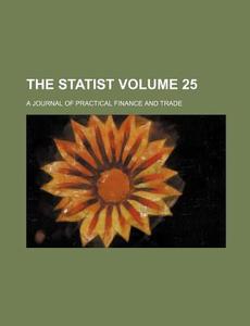 The Statist Volume 25; A Journal of Practical Finance and Trade di Books Group edito da Rarebooksclub.com