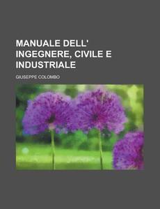 Manuale Dell\' Ingegnere, Civile E Industriale di Universit a Degli Studi Di Trento edito da Rarebooksclub.com
