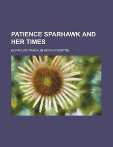 Patience Sparhawk And Her Times (volume 2) di Gertrude Franklin Horn Atherton edito da General Books Llc