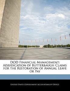 Dod Financial Management: Adjudication Of Butterbaugh Claims For The Restoration Of Annual Leave Or Pay edito da Bibliogov