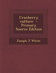 Cranberry Culture di Joseph J. White edito da Nabu Press