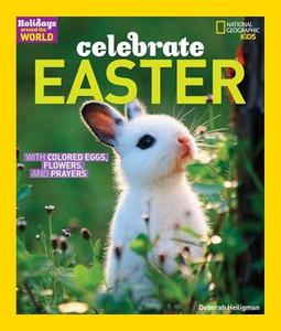 Celebrate Easter di Deborah Heiligman edito da National Geographic Society