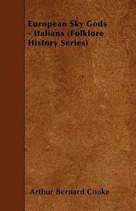 European Sky Gods - Italians (Folklore History Series) di Arthur Bernard Cooke edito da Boughton Press