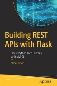 Building REST APIs with Flask di Kunal Relan edito da Apress