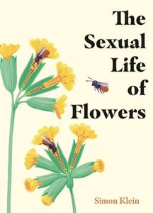 The Sexual Life Of Flowers di Simon Klein edito da Quercus Publishing