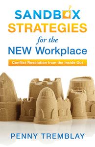 Sandbox Strategies for the New Workplace: Conflict Resolution from the Inside Out di Penny Tremblay edito da ROWMAN & LITTLEFIELD