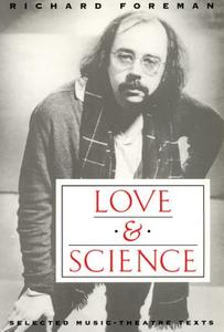 Love & Science: Selected Music-Theatre Texts di Richard Foreman edito da MARTIN E SEGAL THEATRE CTR