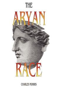 The Aryan Race di Charles Morris edito da LIBERTY BELL PUBN