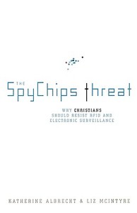The Spychips Threat: Why Christians Should Resist RFID and Electronic Surveillance di Katherine Albrecht, Liz McIntyre edito da Nelson Current