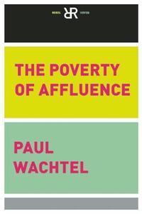 The Poverty Of Affluence di Paul Wachtel edito da Ig Publishing