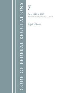 Code of Federal Regulations, Title 07 Agriculture 1940-1949, Revised as of January 1, 2018 di Office Of The Federal Register (U.S.) edito da Rowman & Littlefield