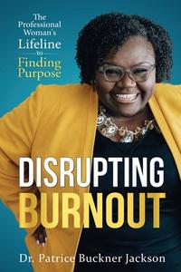 Disrupting Burnout di Patrice Buckner Jackson edito da LIGHTNING SOURCE INC