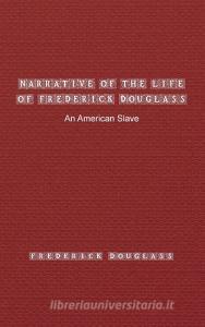 Narrative of the Life of Frederick Douglass di Frederick Douglass edito da ithink books