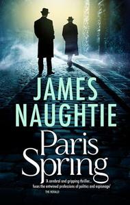 Paris Spring di James Naughtie edito da Head of Zeus