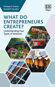 What Do Entrepreneurs Create? di Michael H. Morris, Donald F. Kuratko edito da Edward Elgar Publishing Ltd
