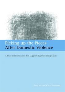 Picking Up the Pieces After Domestic Violence di Kate Iwi, Chris Newman edito da Jessica Kingsley Publishers, Ltd