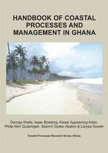 Handbook of Coastal Processes and Management in Ghana di George Wiafe, Isaac Boateng, Kwasi Appeaning-Addo edito da Choir Press