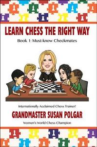 Learn Chess the Right Way: Book 1: Must-Know Checkmates di Susan Polgar edito da RUSSELL ENTERPRISES INC