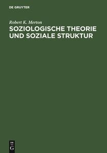 Soziologische Theorie und soziale Struktur di Robert K. Merton edito da De Gruyter