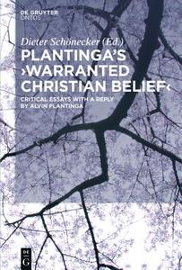 Plantinga's Warranted Christian Belief: Critical Essays with a Reply by Alvin Plantinga edito da Walter de Gruyter