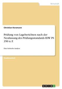 Prüfung von Lageberichten nach der Neufassung des Prüfungsstandards IDW PS 350 n. F. di Christian Kerzmann edito da GRIN Verlag