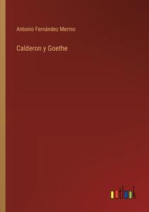 Calderon y Goethe di Antonio Fernández Merino edito da Outlook Verlag