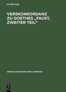 Verskonkordanz zu Goethes "Faust, Zweiter Teil" di Steven P. Sondrup, Randall L. Jones edito da De Gruyter