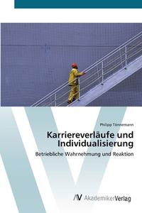 Karriereverläufe und Individualisierung di Philipp Tönnemann edito da AV Akademikerverlag