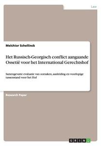 Het Russisch-georgisch Conflict Aangaande Ossetie Voor Het International Gerechtshof di Melchior Schellinck edito da Grin Publishing
