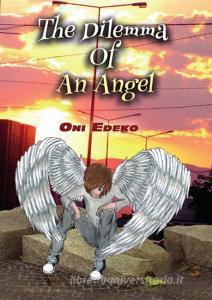 The Dilemma of an Angel di Oni Edeko edito da Books on Demand