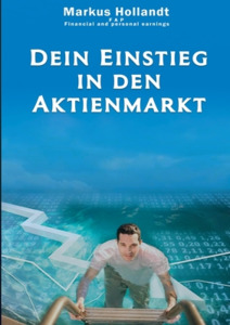 Dein Einstieg in den Aktienmarkt di Markus Hollandt edito da Books on Demand