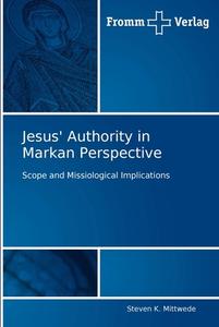 Jesus' Authority in Markan Perspective di Steven K. Mittwede edito da Fromm Verlag