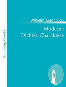 Moderne Dichter-Charaktere di Wilhelm Arent (Hg ). edito da Contumax