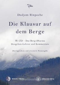 Die Klausur auf dem Berge di Dudjom Rinpoche, Jigdral Yeshe Dorje edito da Wandel Verlag e.K.