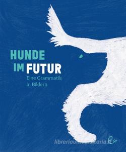 Hunde im Futur di Susanna Rieder, Johannes Rieder edito da Rieder, Susanna Verlag