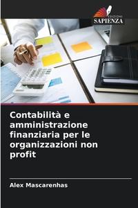 Contabilità e amministrazione finanziaria per le organizzazioni non profit di Alex Mascarenhas edito da Edizioni Sapienza