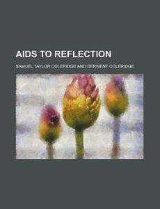 Aids To Reflection (1854) di Samuel Taylor Coleridge edito da General Books Llc