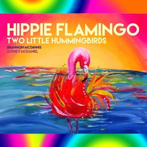 Hippie Flamingo di Shannon McGinnis, Audrey McDaniel edito da Lulu.com