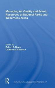 Managing Air Quality and Scenic Resources at National Parks and Wilderness Areas di Robert D. Rowe edito da Taylor & Francis Ltd