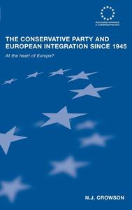 The Conservative Party and European Integration since 1945 di N. J. Crowson edito da Routledge