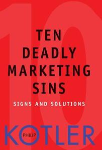 Ten Deadly Marketing Sins di Philip Kotler edito da John Wiley & Sons