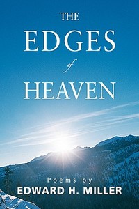 The Edges of Heaven di Edward H Miller edito da iUniverse